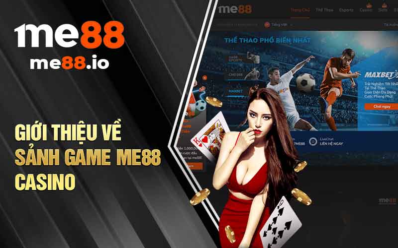 Giới thiệu về sảnh game ME88 Casino